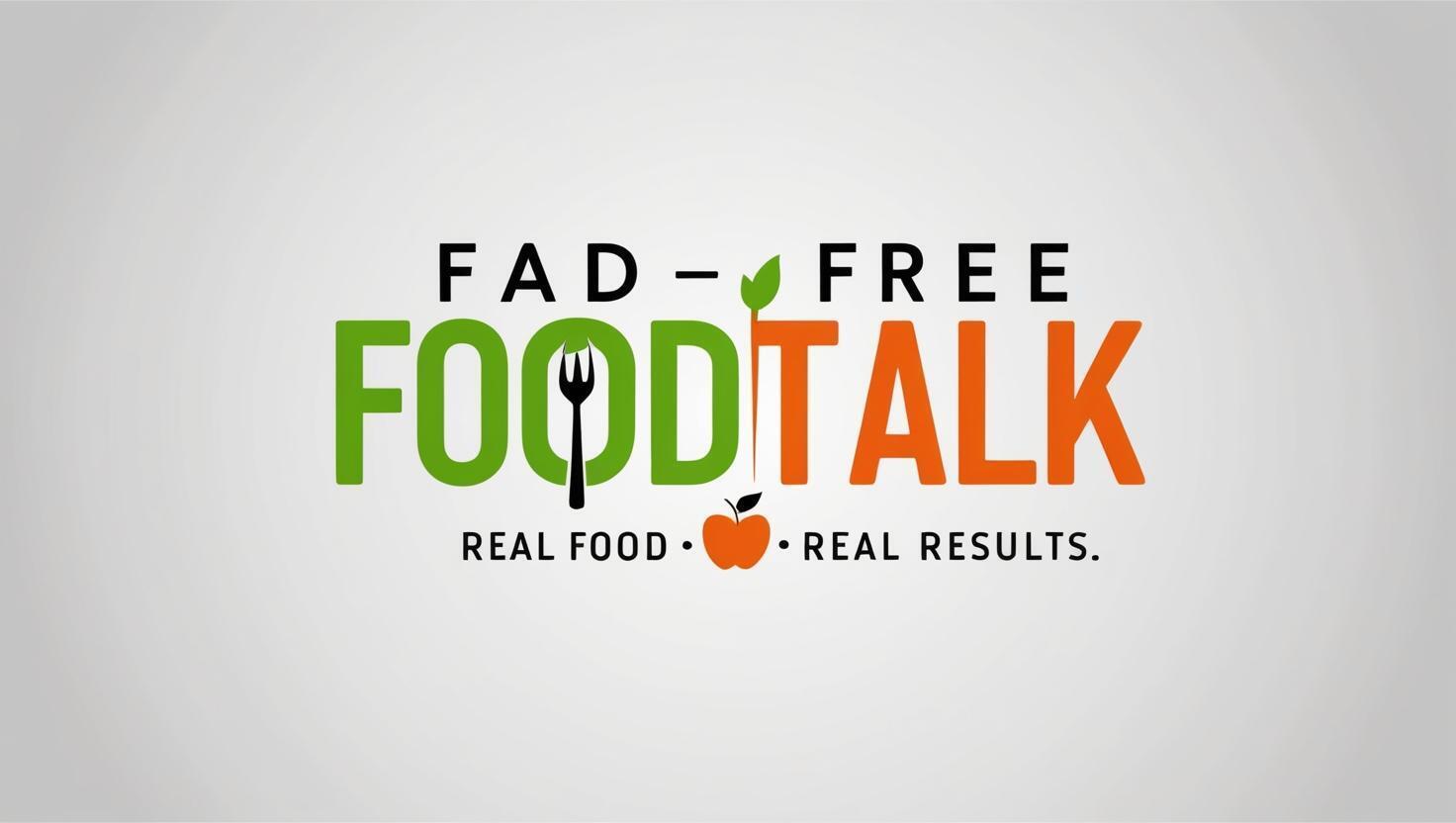 Fad Free Food Talk Real Nutrition, Real Simple